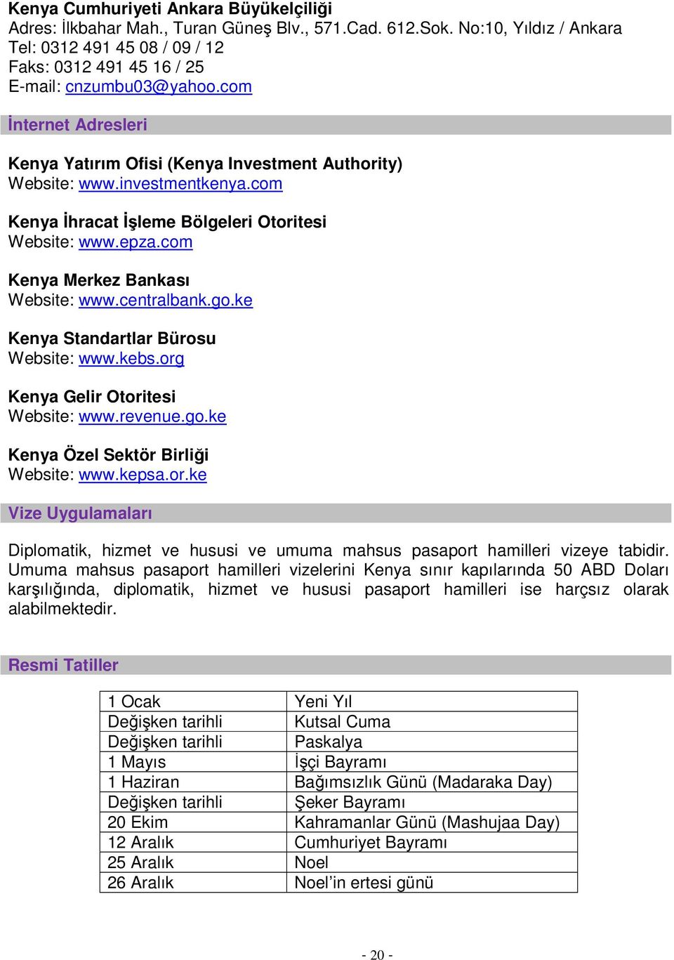 com Kenya Merkez Bankası Website: www.centralbank.go.ke Kenya Standartlar Bürosu Website: www.kebs.org