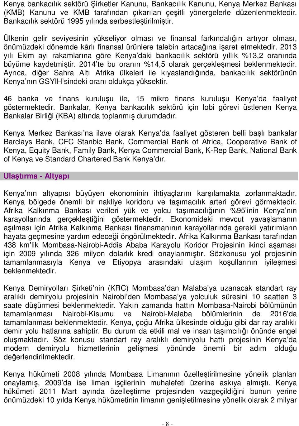 Ülkenin gelir seviyesinin yükseliyor olması ve finansal farkındalığın artıyor olması, önümüzdeki dönemde kârlı finansal ürünlere talebin artacağına işaret etmektedir.