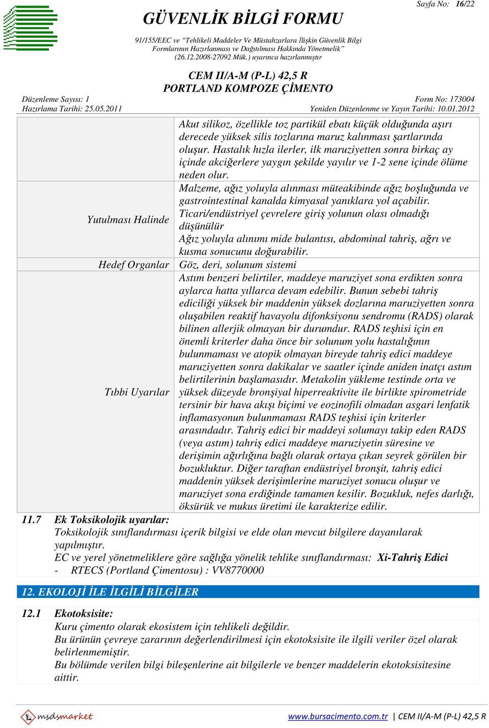 Malzeme, ağız yoluyla alınması müteakibinde ağız boşluğunda ve gastrointestinal kanalda kimyasal yanıklara yol açabilir.