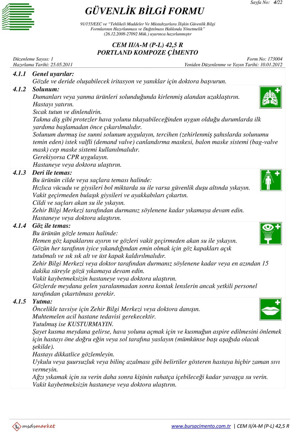 Solunum durmuş ise sunni solunum uygulayın, tercihen (zehirlenmiş şahıslarda solunumu temin eden) istek valfli (demand valve) canlandırma maskesi, balon maske sistemi (bag-valve mask) cep maske