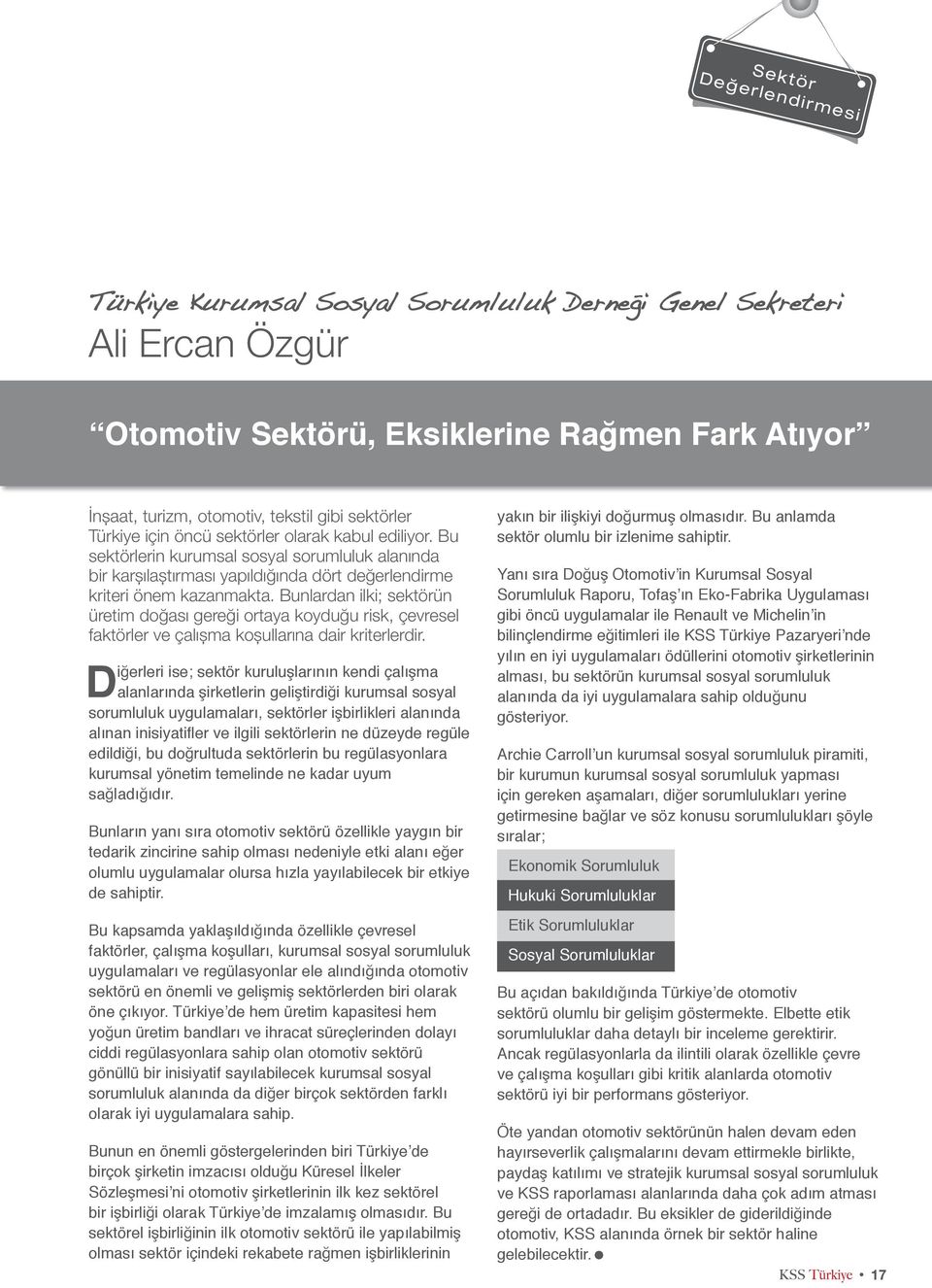 Bunlardan ilki; sektörün üretim doğası gereği ortaya koyduğu risk, çevresel faktörler ve çalışma koşullarına dair kriterlerdir.