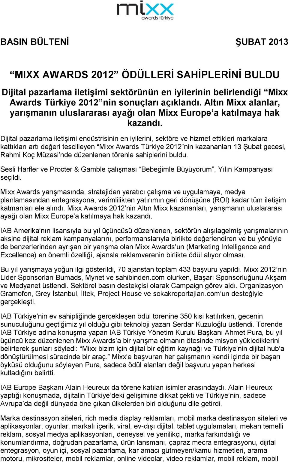 Dijital pazarlama iletişimi endüstrisinin en iyilerini, sektöre ve hizmet ettikleri markalara kattıkları artı değeri tescilleyen Mixx Awards Türkiye 2012 nin kazananları 13 Şubat gecesi, Rahmi Koç