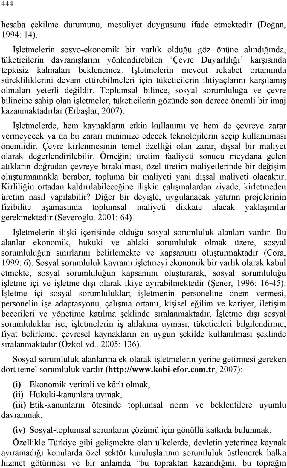 İşletmelerin mevcut rekabet ortamında sürekliliklerini devam ettirebilmeleri için tüketicilerin ihtiyaçlarını karşılamış olmaları yeterli değildir.