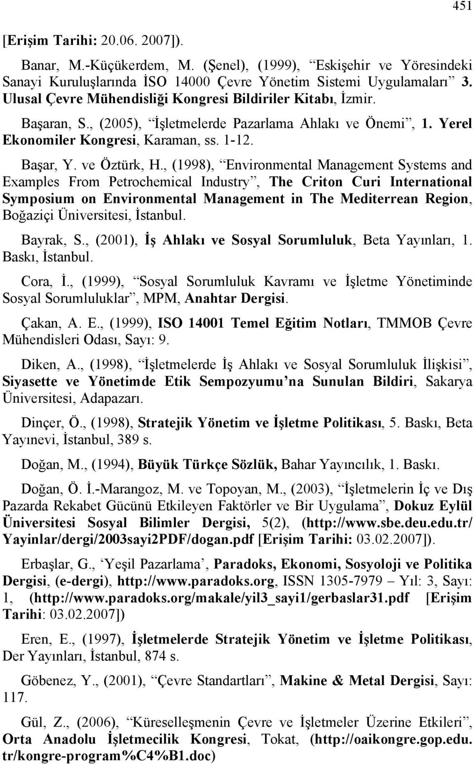 , (1998), Environmental Management Systems and Examples From Petrochemical Industry, The Criton Curi International Symposium on Environmental Management in The Mediterrean Region, Boğaziçi