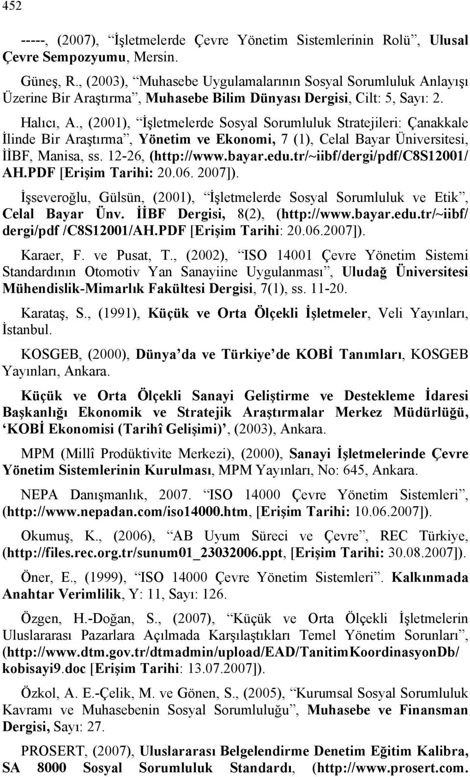 , (2001), İşletmelerde Sosyal Sorumluluk Stratejileri: Çanakkale İlinde Bir Araştırma, Yönetim ve Ekonomi, 7 (1), Celal Bayar Üniversitesi, İİBF, Manisa, ss. 12-26, (http://www.bayar.edu.