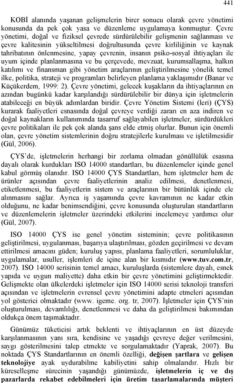 insanın psiko-sosyal ihtiyaçları ile uyum içinde planlanmasına ve bu çerçevede, mevzuat, kurumsallaşma, halkın katılımı ve finansman gibi yönetim araçlarının geliştirilmesine yönelik temel ilke,