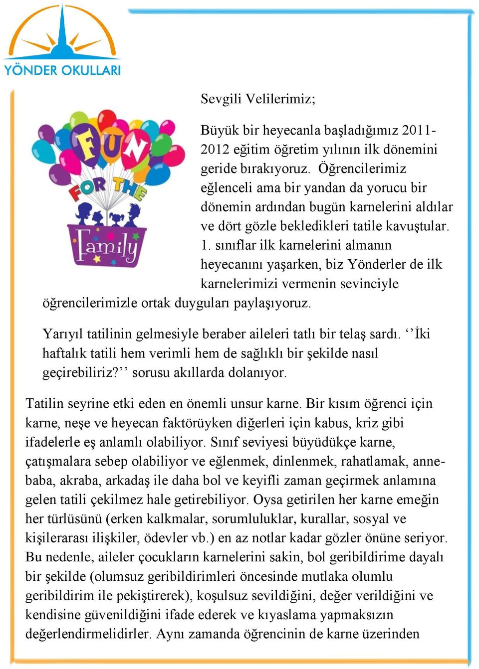 sınıflar ilk karnelerini almanın heyecanını yaşarken, biz Yönderler de ilk karnelerimizi vermenin sevinciyle öğrencilerimizle ortak duyguları paylaşıyoruz.