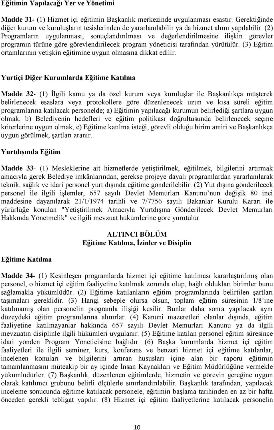 (2) Programların uygulanması, sonuçlandırılması ve değerlendirilmesine ilişkin görevler programın türüne göre görevlendirilecek program yöneticisi tarafından yürütülür.