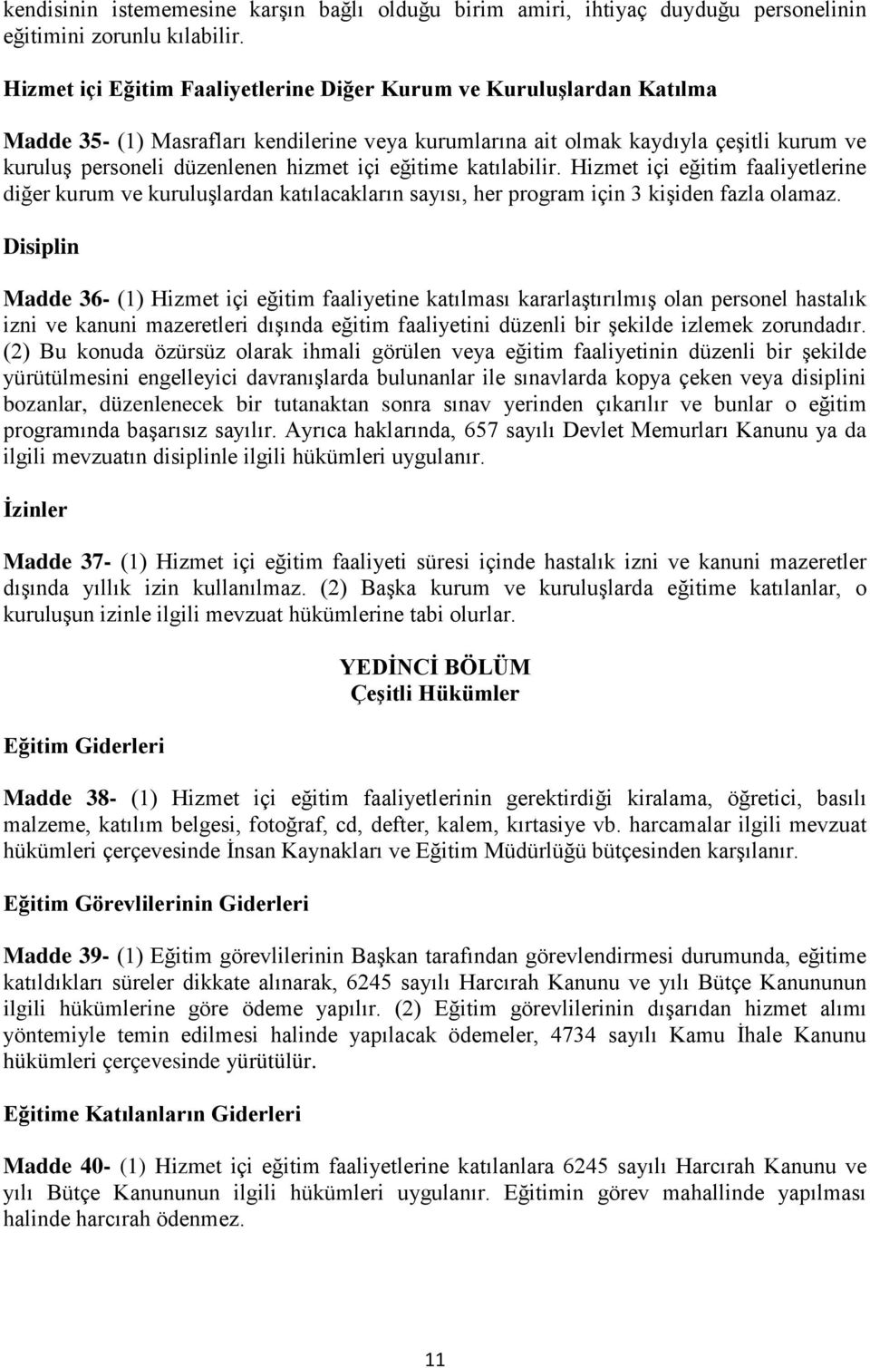 eğitime katılabilir. Hizmet içi eğitim faaliyetlerine diğer kurum ve kuruluşlardan katılacakların sayısı, her program için 3 kişiden fazla olamaz.