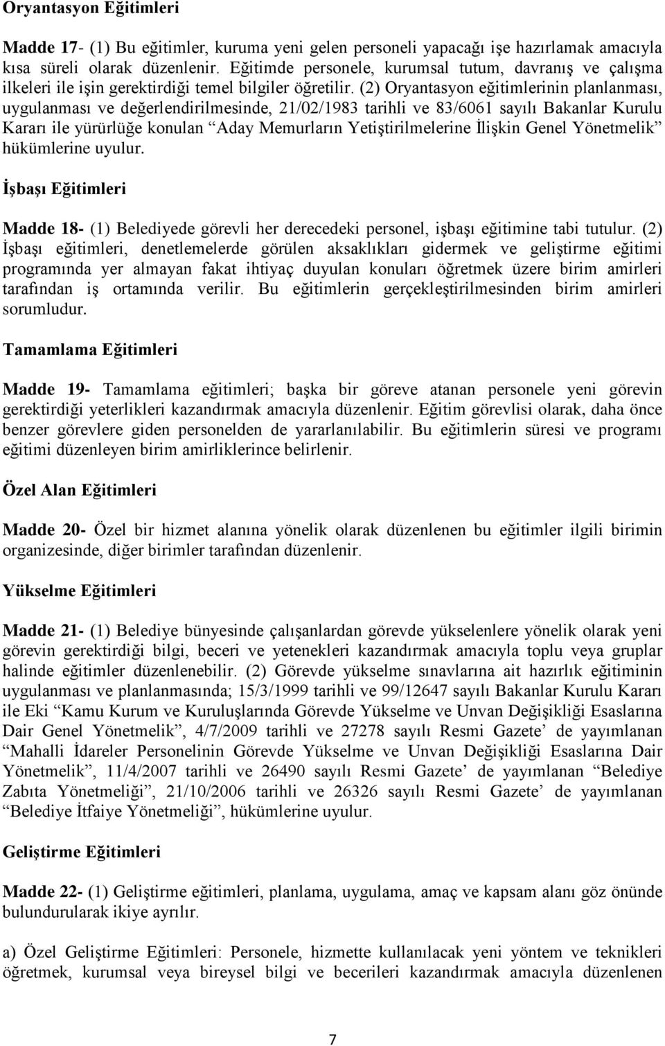 (2) Oryantasyon eğitimlerinin planlanması, uygulanması ve değerlendirilmesinde, 21/02/1983 tarihli ve 83/6061 sayılı Bakanlar Kurulu Kararı ile yürürlüğe konulan Aday Memurların Yetiştirilmelerine