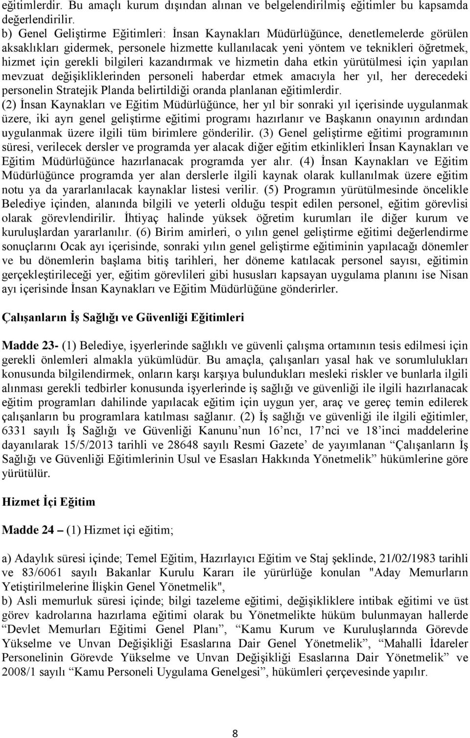 bilgileri kazandırmak ve hizmetin daha etkin yürütülmesi için yapılan mevzuat değişikliklerinden personeli haberdar etmek amacıyla her yıl, her derecedeki personelin Stratejik Planda belirtildiği