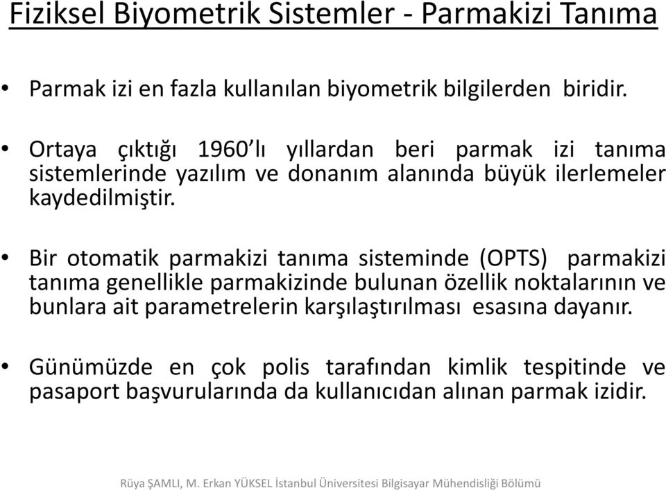 Bir otomatik parmakizi tanıma sisteminde (OPTS) parmakizi tanıma genellikle parmakizinde bulunan özellik noktalarının ve bunlara ait