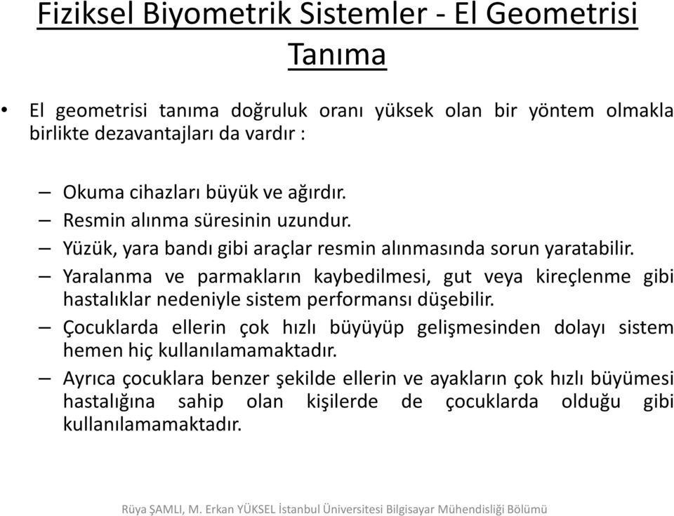 Yaralanma ve parmakların kaybedilmesi, gut veya kireçlenme gibi hastalıklar nedeniyle sistem performansı düşebilir.