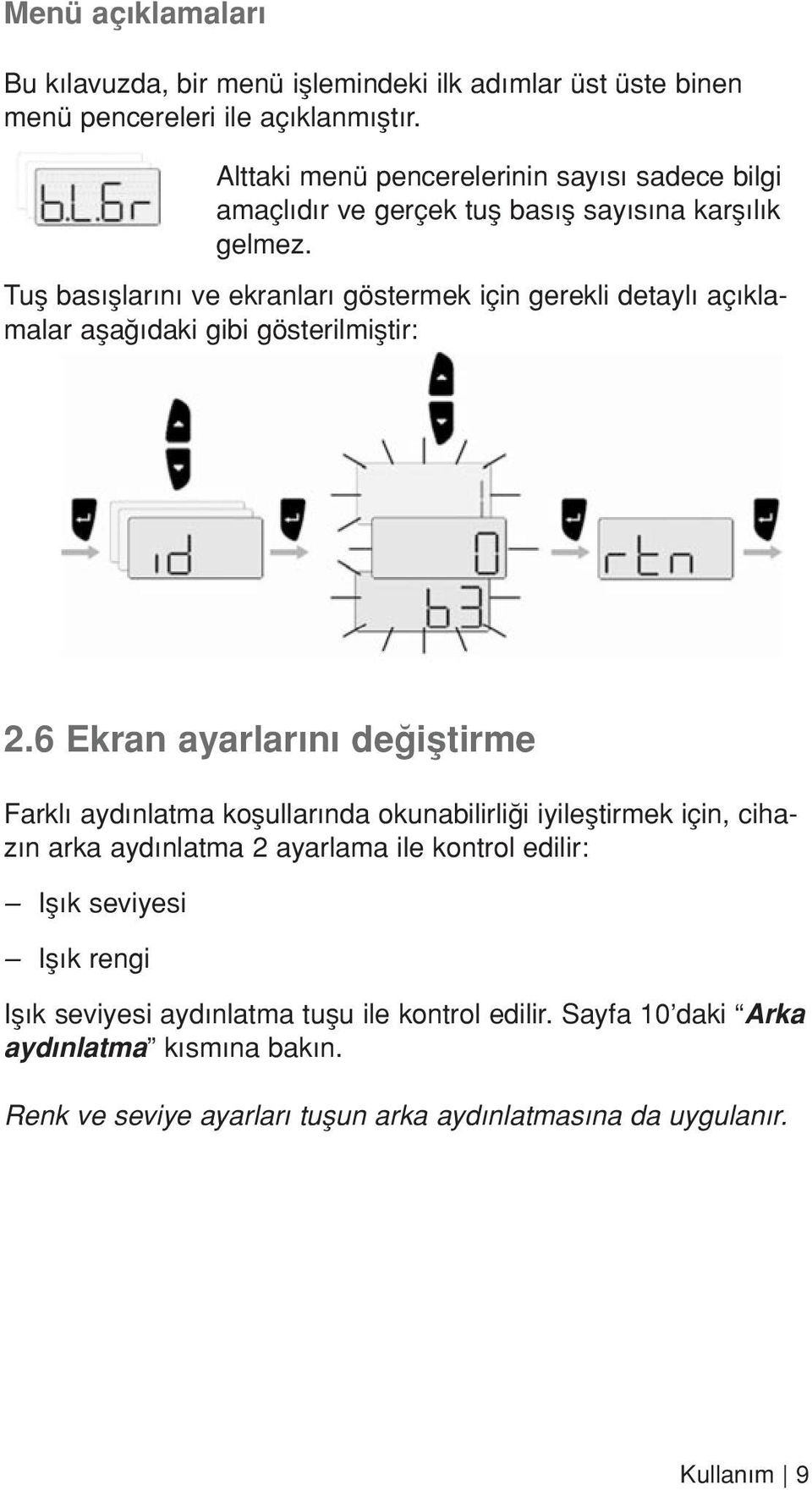 Tufl bas fllar n ve ekranlar göstermek için gerekli detayl aç klamalar afla daki gibi gösterilmifltir: 2.