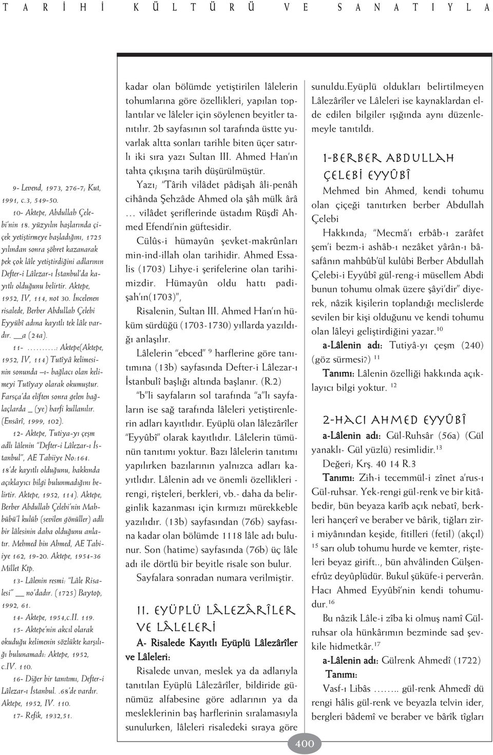 Aktepe, 1952, IV, 114, not 30. ncelenen risalede, Berber Abdullah Çelebi Eyyübî ad na kay tl tek lâle vard r. a (24a). 11-.