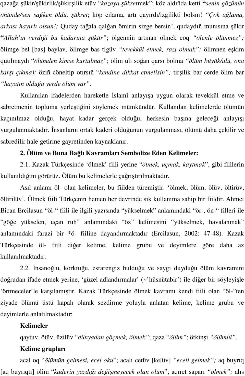 , qudaydıñ munısına şükir Allah ın verdiği bu kadarına şükür ; ölgenniñ artınan ölmek coq ölenle ölünmez ; ölimge bel [bas] baylav, ölimge bas tigüv tevekkül etmek, razı olmak ; ölimnen eşkim