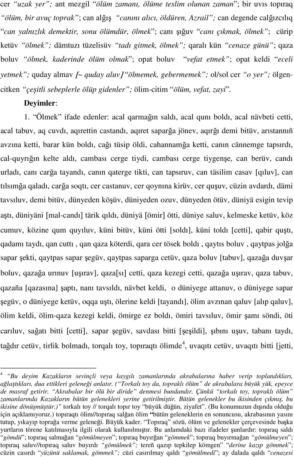 etmek ; opat keldi eceli yetmek ; quday almav [~ quday aluv] ölmemek, gebermemek ; ol/sol cer o yer ; ölgencitken çeşitli sebeplerle ölüp gidenler ; ölim-citim ölüm, vefat, zayi. Deyimler: 1.