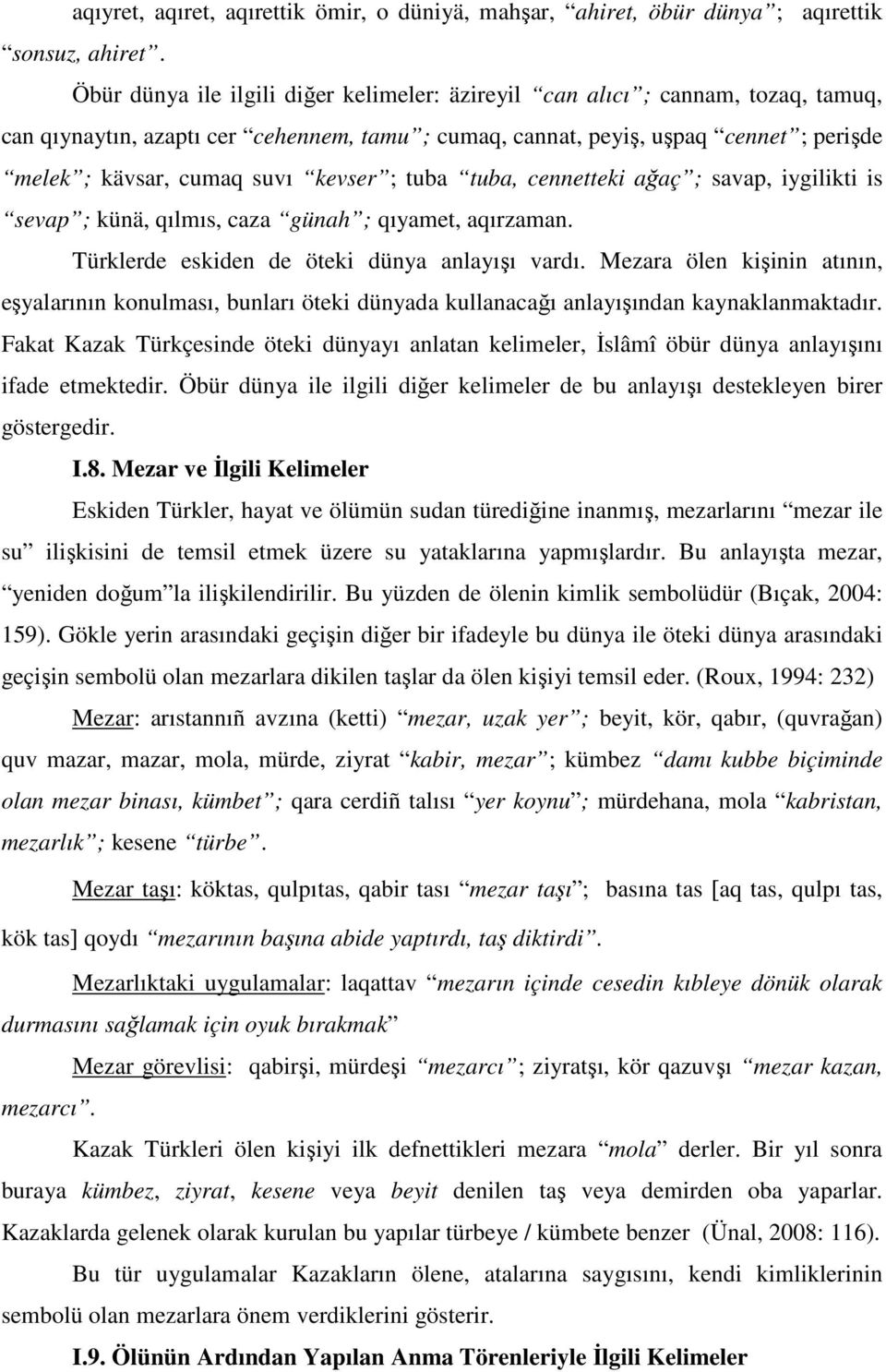 kevser ; tuba tuba, cennetteki ağaç ; savap, iygilikti is sevap ; künä, qılmıs, caza günah ; qıyamet, aqırzaman. Türklerde eskiden de öteki dünya anlayışı vardı.