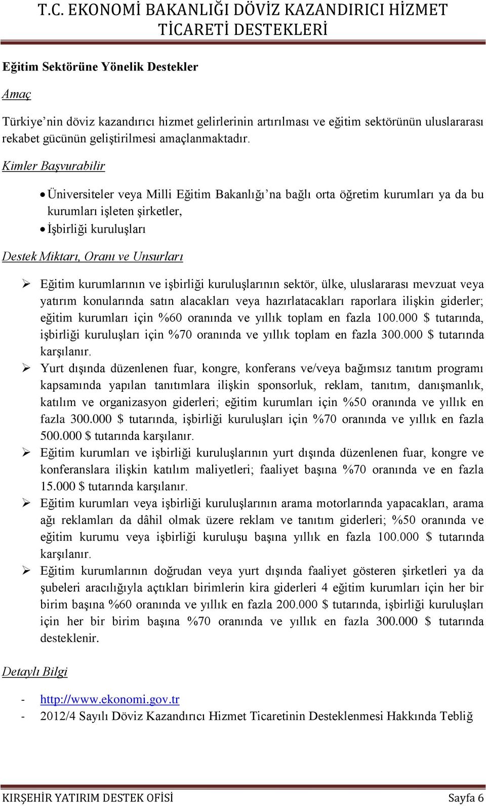 uluslararası mevzuat veya yatırım konularında satın alacakları veya hazırlatacakları raporlara ilişkin giderler; eğitim kurumları için %60 oranında ve yıllık toplam en fazla 100.