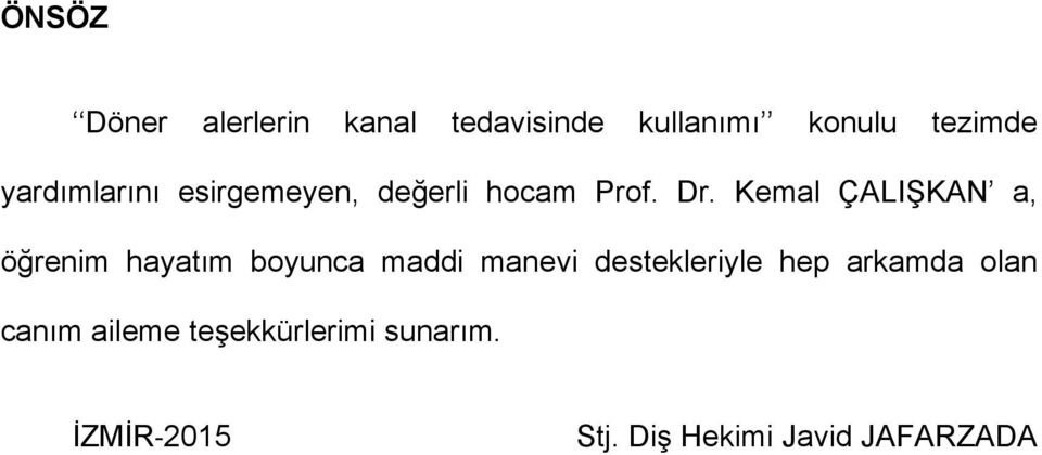 Kemal ÇALIŞKAN a, öğrenim hayatım boyunca maddi manevi destekleriyle