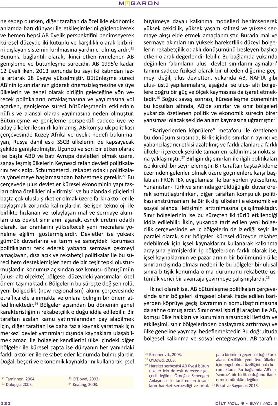 AB 1995 e kadar 12 üyeli iken, 2013 sonunda bu sayı iki katından fazla artarak 28 üyeye yükselmiştir.