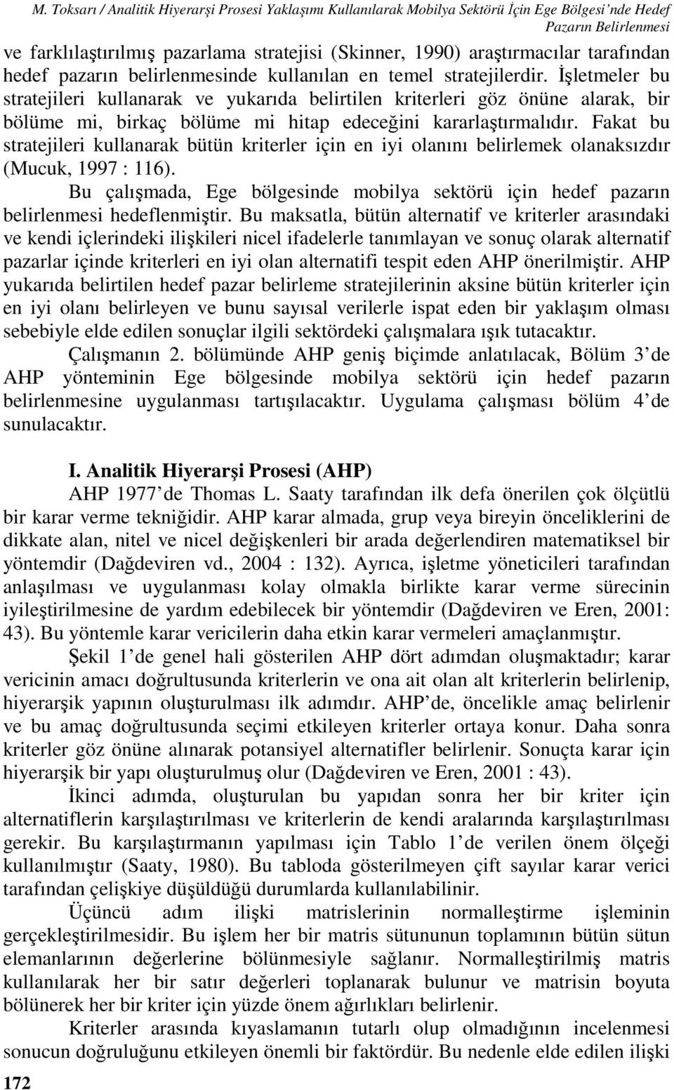 İşletmeler bu stratejileri kullanarak ve yukarıda belirtilen kriterleri göz önüne alarak, bir bölüme mi, birkaç bölüme mi hitap edeceğini kararlaştırmalıdır.