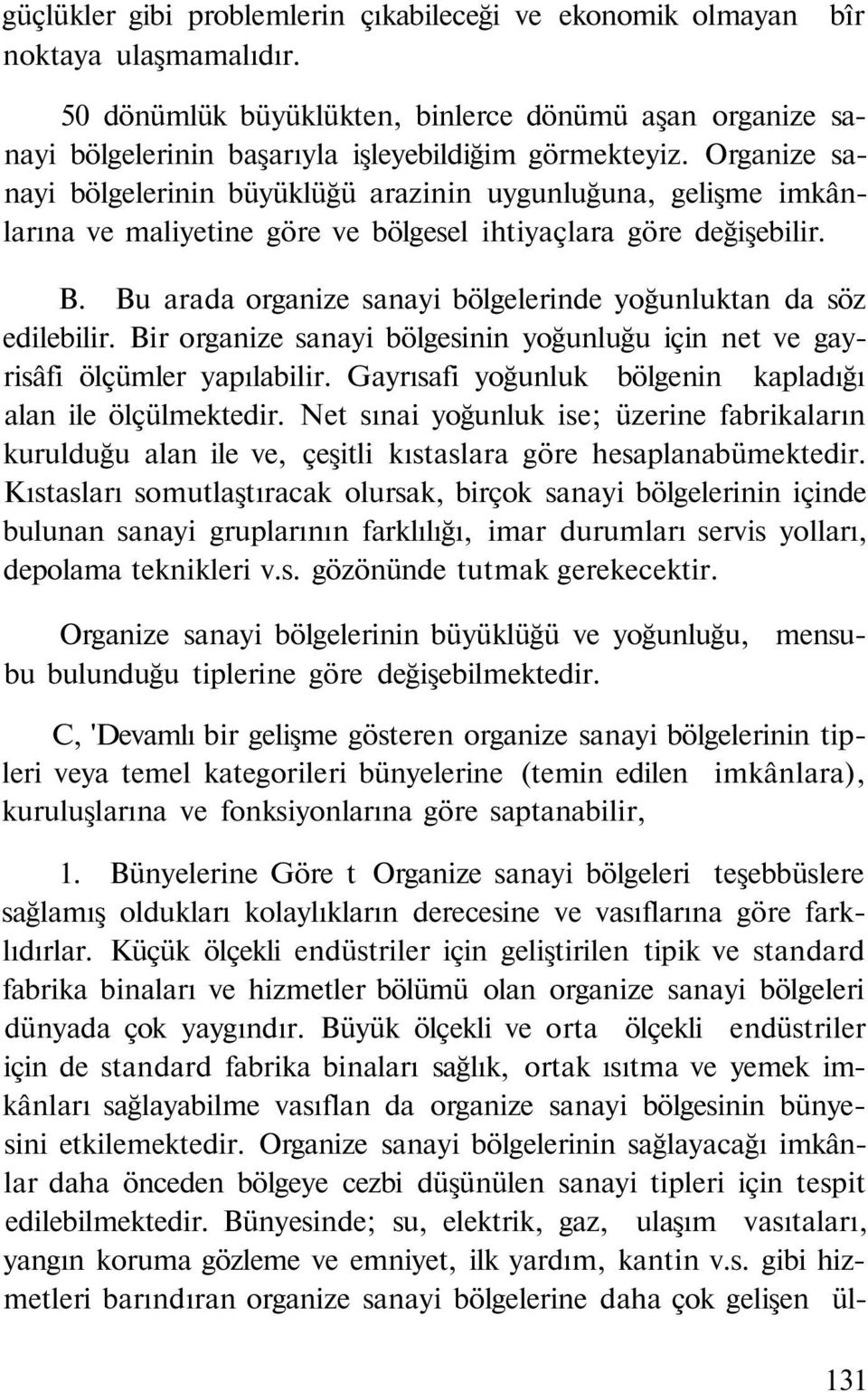 Bu arada organize sanayi bölgelerinde yoğunluktan da söz edilebilir. Bir organize sanayi bölgesinin yoğunluğu için net ve gayrisâfi ölçümler yapılabilir.