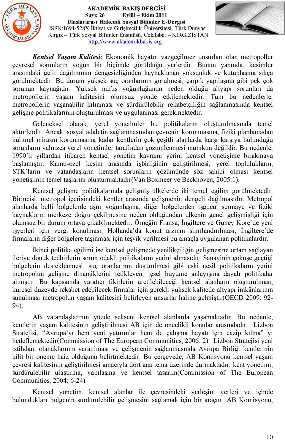 Bu durum yüksek suç oranlarının görülmesi, çarpık yapılaşma gibi pek çok sorunun kaynağıdır.