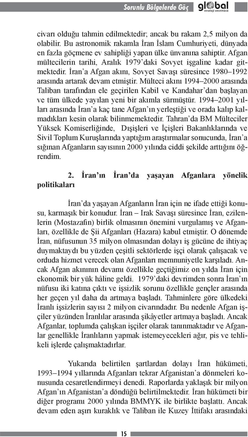 İran a Afgan akını, Sovyet Savaşı süresince 1980 1992 arasında artarak devam etmiştir.