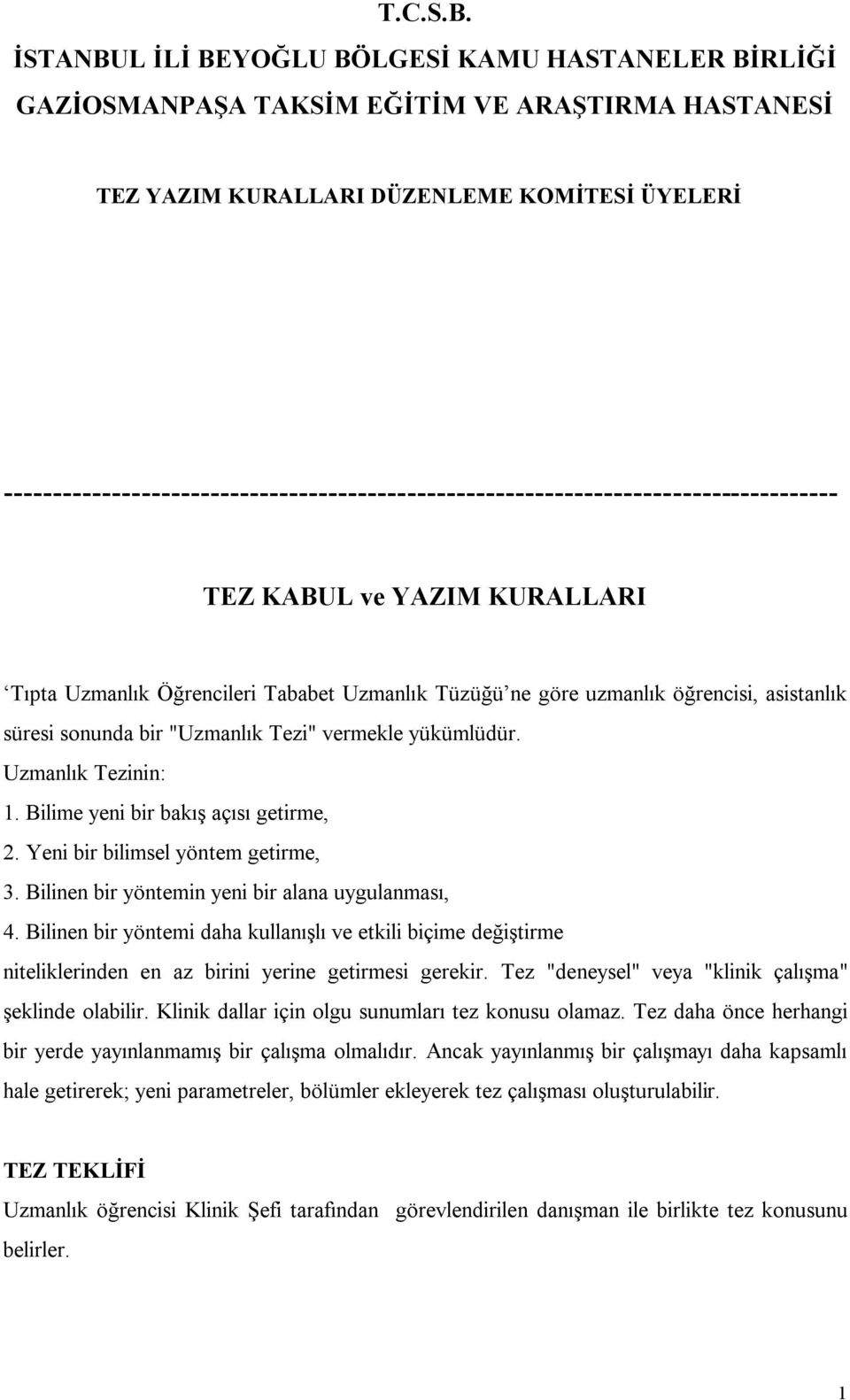 ------------------------------------------------------------------------------------- TEZ KABUL ve YAZIM KURALLARI Tıpta Uzmanlık Öğrencileri Tababet Uzmanlık Tüzüğü ne göre uzmanlık öğrencisi,