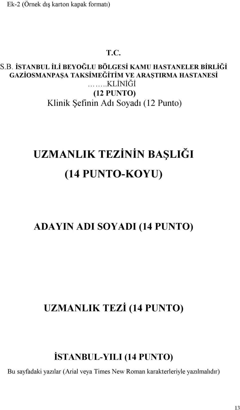 .KLİNİĞİ (12 PUNTO) Klinik Şefinin Adı Soyadı (12 Punto) UZMANLIK TEZİNİN BAŞLIĞI (14 PUNTO-KOYU)