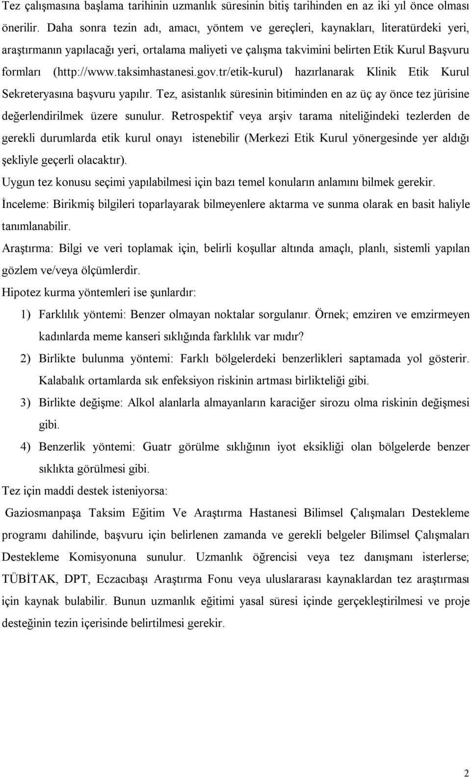 taksimhastanesi.gov.tr/etik-kurul) hazırlanarak Klinik Etik Kurul Sekreteryasına başvuru yapılır. Tez, asistanlık süresinin bitiminden en az üç ay önce tez jürisine değerlendirilmek üzere sunulur.