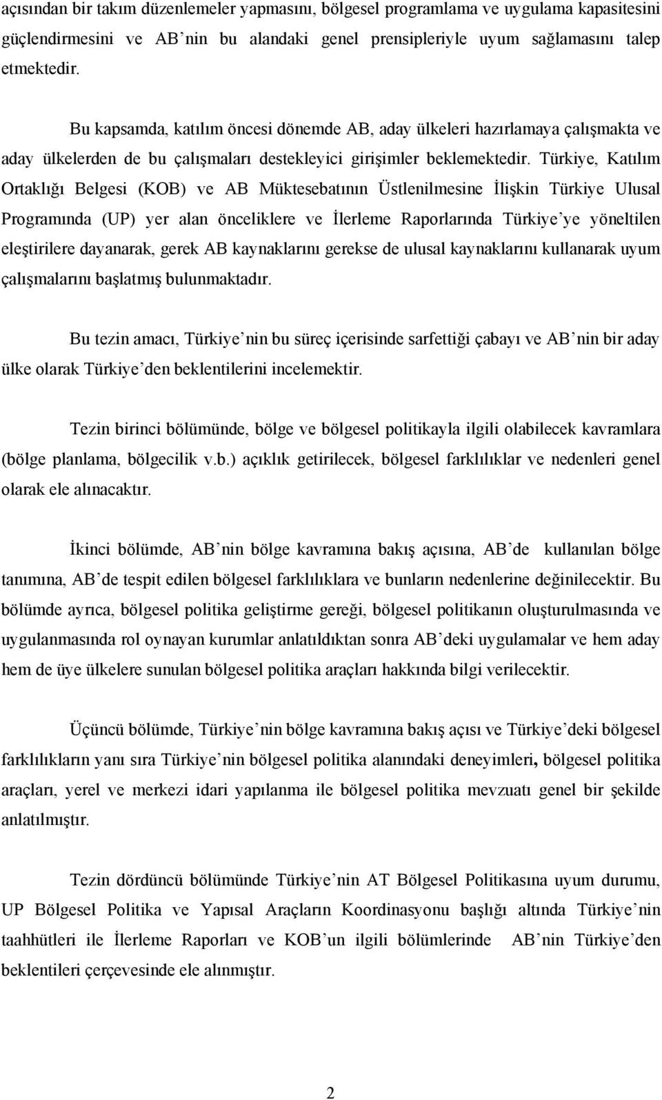 Türkiye, Katılım Ortaklığı Belgesi (KOB) ve AB Müktesebatının Üstlenilmesine İlişkin Türkiye Ulusal Programında (UP) yer alan önceliklere ve İlerleme Raporlarında Türkiye ye yöneltilen eleştirilere