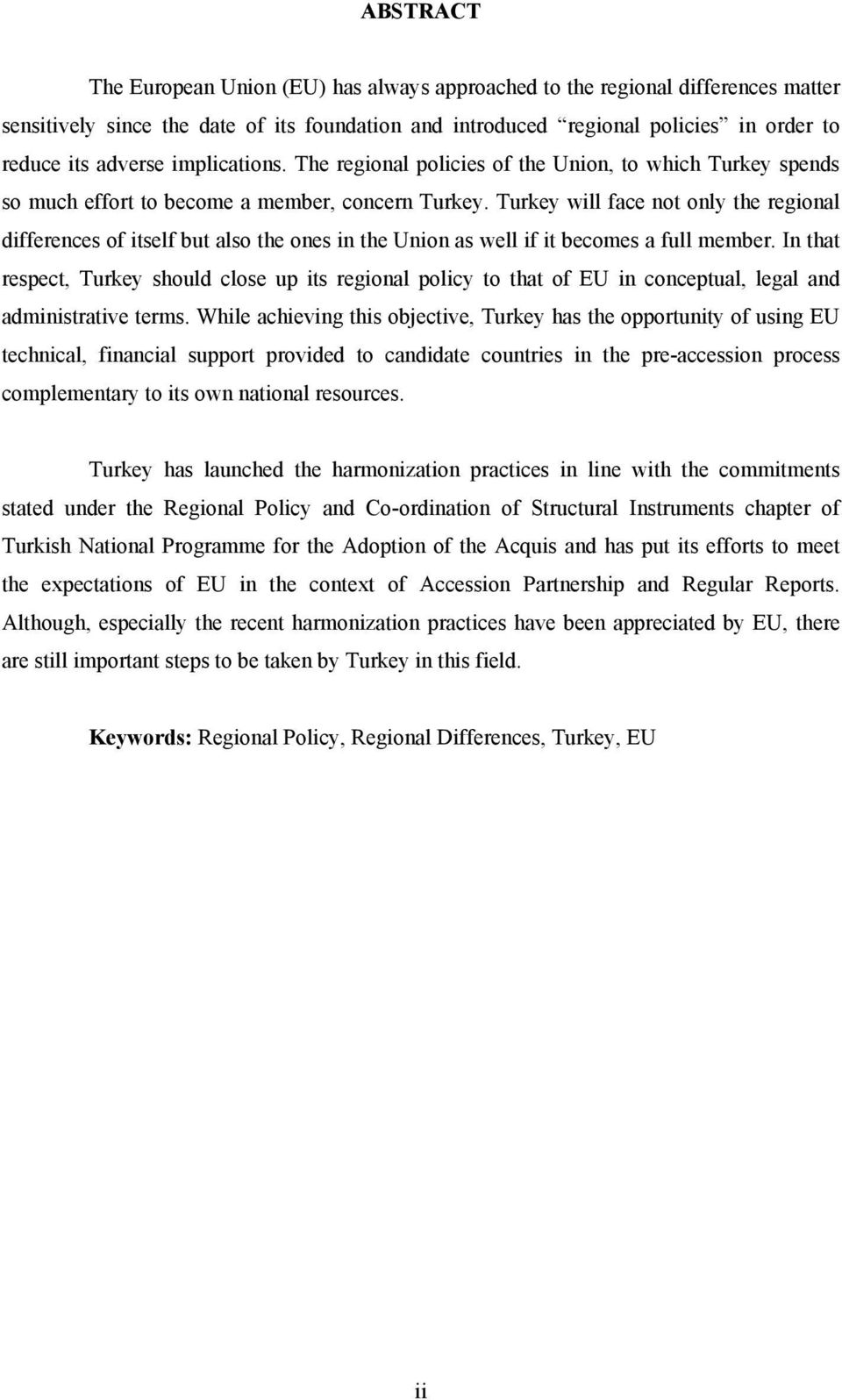 Turkey will face not only the regional differences of itself but also the ones in the Union as well if it becomes a full member.