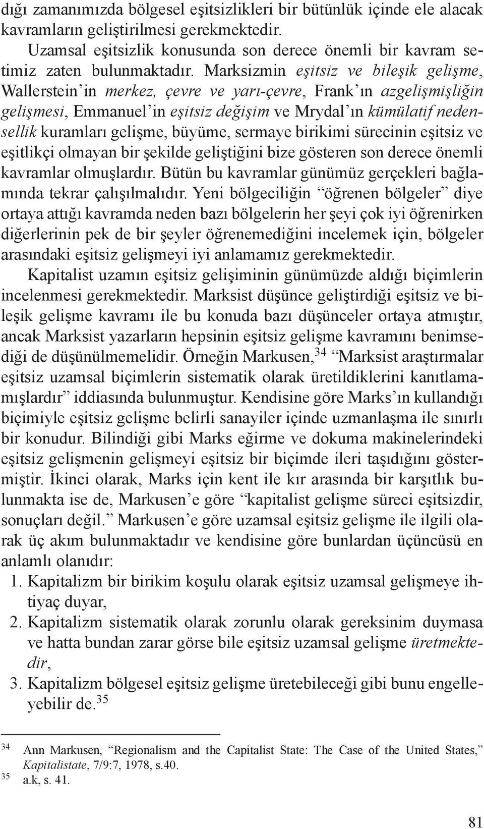 gelişme, büyüme, sermaye birikimi sürecinin eşitsiz ve eşitlikçi olmayan bir şekilde geliştiğini bize gösteren son derece önemli kavramlar olmuşlardır.