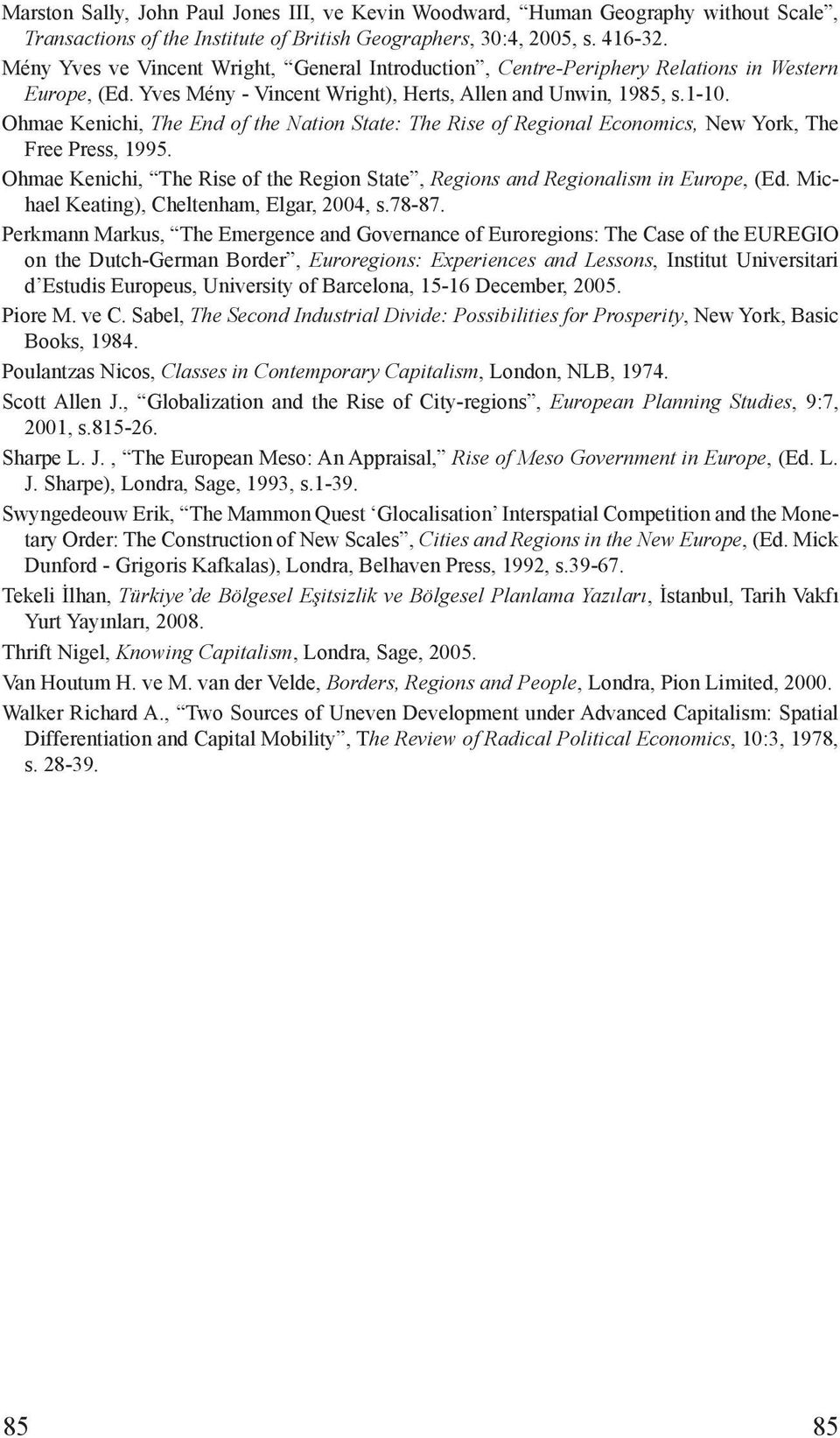 Ohmae Kenichi, The End of the Nation State: The Rise of Regional Economics, New York, The Free Press, 1995. Ohmae Kenichi, The Rise of the Region State, Regions and Regionalism in Europe, (Ed.