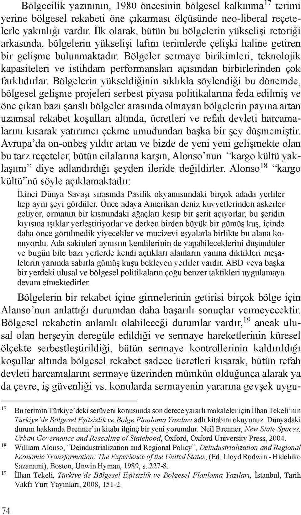 Bölgeler sermaye birikimleri, teknolojik kapasiteleri ve istihdam performansları açısından birbirlerinden çok farklıdırlar.