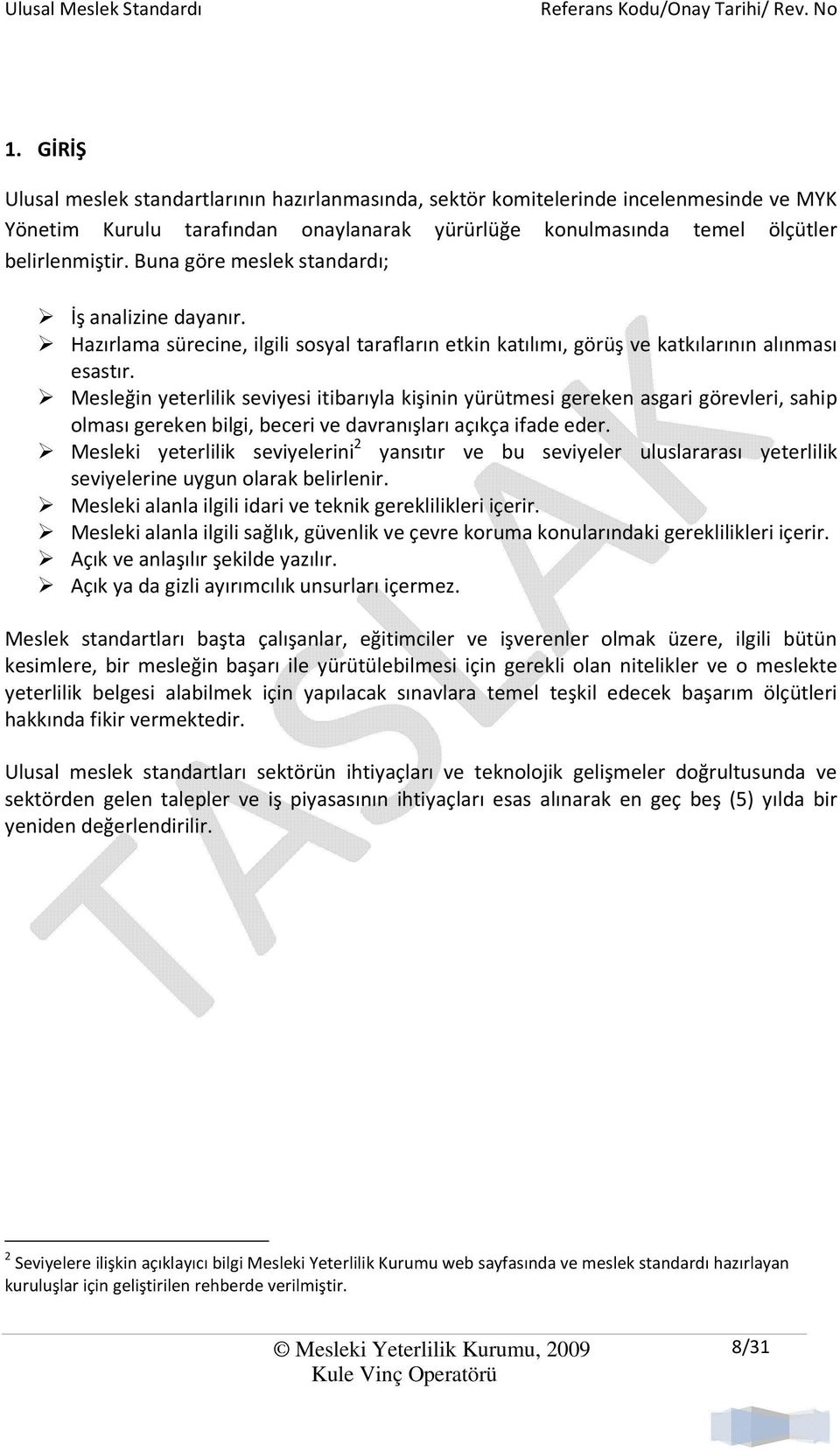 Mesleğin yeterlilik seviyesi itibarıyla kişinin yürütmesi gereken asgari görevleri, sahip olması gereken bilgi, beceri ve davranışları açıkça ifade eder.