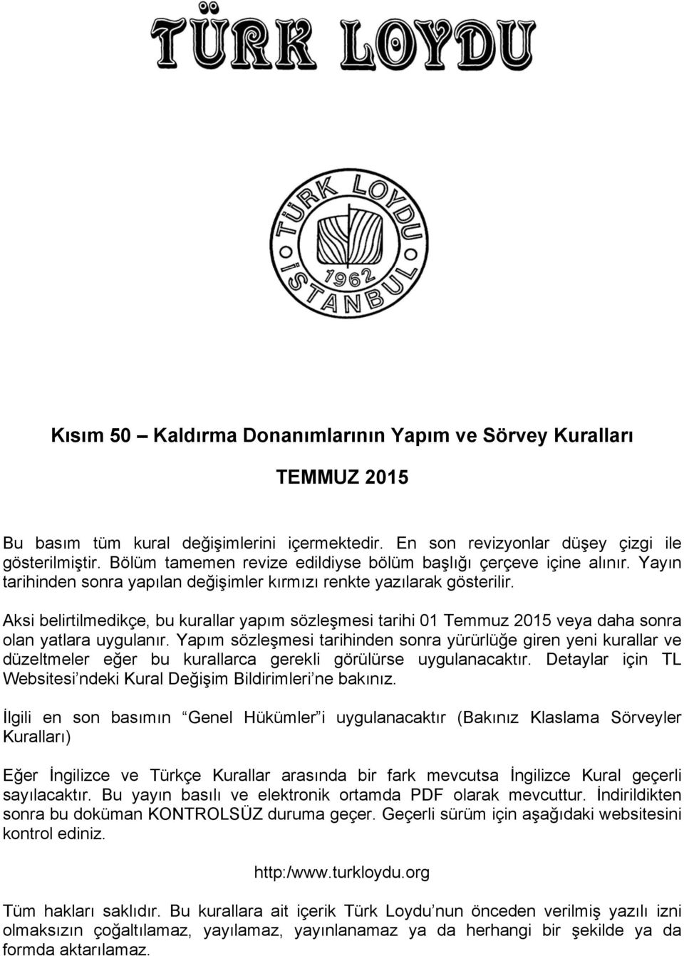 Aksi belirtilmedikçe, bu kurallar yapım sözleşmesi tarihi 01 Temmuz 15 veya daha sonra olan yatlara uygulanır.