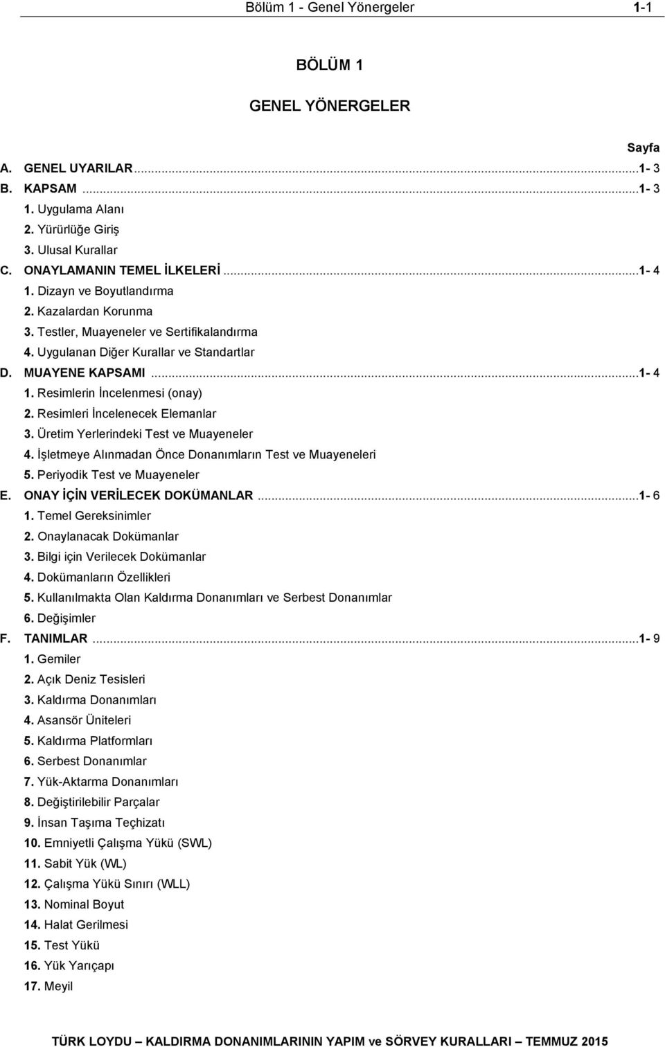 Resimleri İncelenecek Elemanlar 3. Üretim Yerlerindeki Test ve Muayeneler 4. İşletmeye Alınmadan Önce Donanımların Test ve Muayeneleri 5. Periyodik Test ve Muayeneler E.