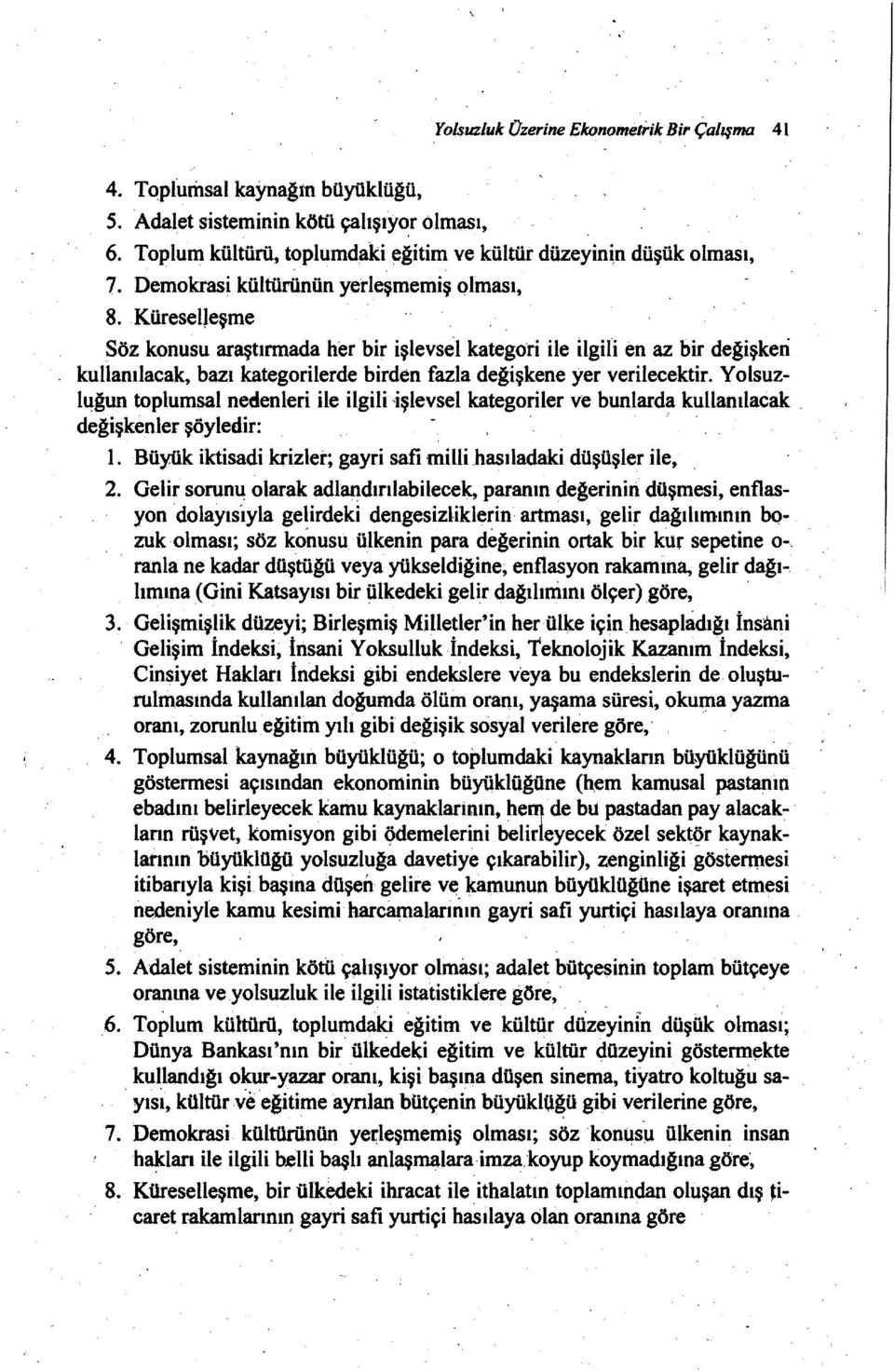 Küreseljeşme Söz konusu araştırmada her bir işlevsel kategoti ile ilgili en az bir değişken kullanılacak, bazı kategorilerde birden fazla değişkene yer verilecektir.