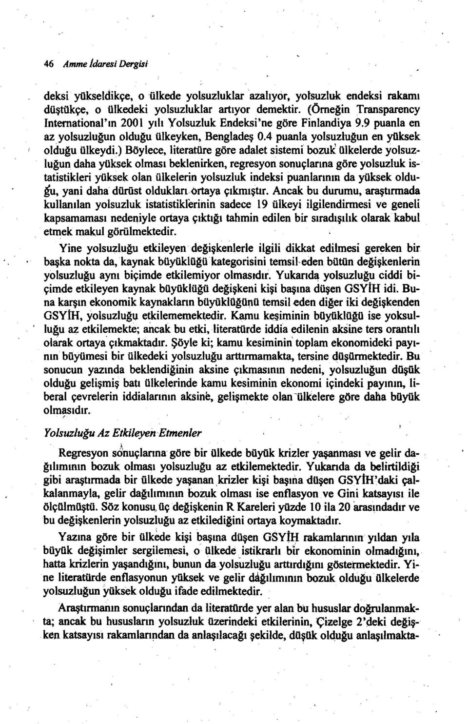 ) Böylece, literatüre göre adalet sistemi bozuk' ülkelerde yolsuzluğun daha yüksek olması beklenirken, regresyon sonuçlarına göre yolsuzluk istatistikleri yüksek olan ülkelerin yolsuzluk indeksi