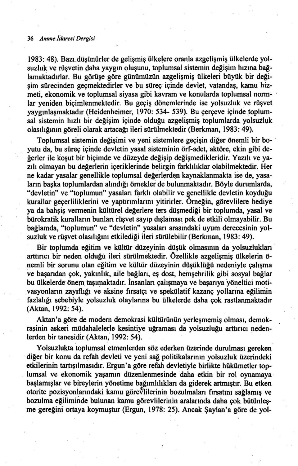 . meti, ekonomik ve toplumsal siyasa gibi kavram ve konularda toplumsal norm- ' lar yeniden biçimlenmektedir. Bu geçiş dönemlerinde ise yolsuzluk ve rüşvet yaygınlaşmaktadır (Heidenheimer, 1970: 534.