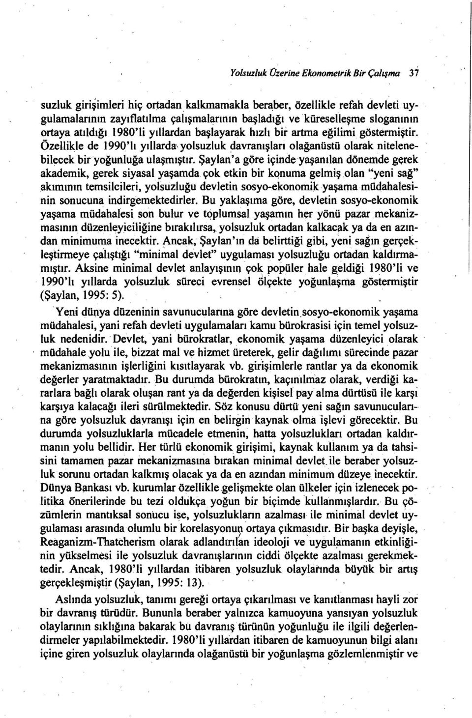 Özellikle de 1990'h yıllarda\ yolsuzluk ~avranışları olağanüstü olarak nitelenebilecek bir'yoğunluğa ulaşmıştır.