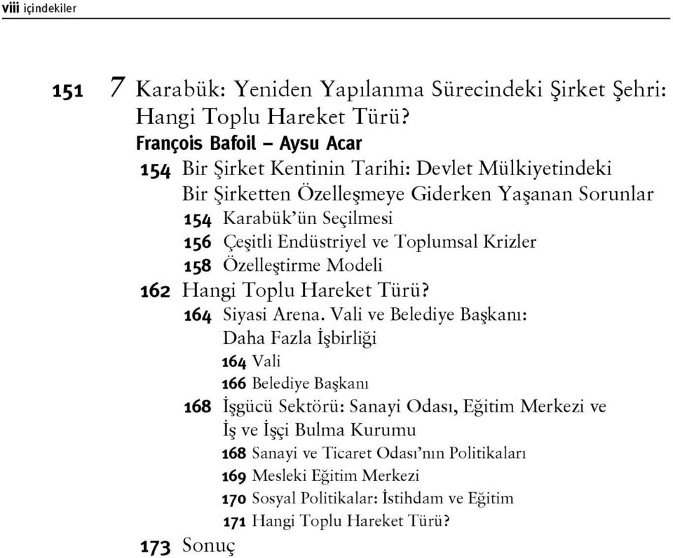 Endüstriyel ve Toplumsal Krizler 158 Özelleştirme Modeli 162 Hangi Toplu Hareket Türü? 164 Siyasi Arena.