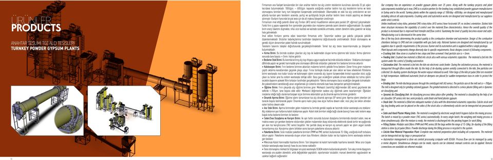 Ülkemizdeki en eski toz alçı üreticilerinin ve son yıllarda kurulan yeni tesislerin arasında, yurtiçi ve yurtdışında birçok anahtar teslimi tesis imalatı yapılmış ve devreye alınmıştır.