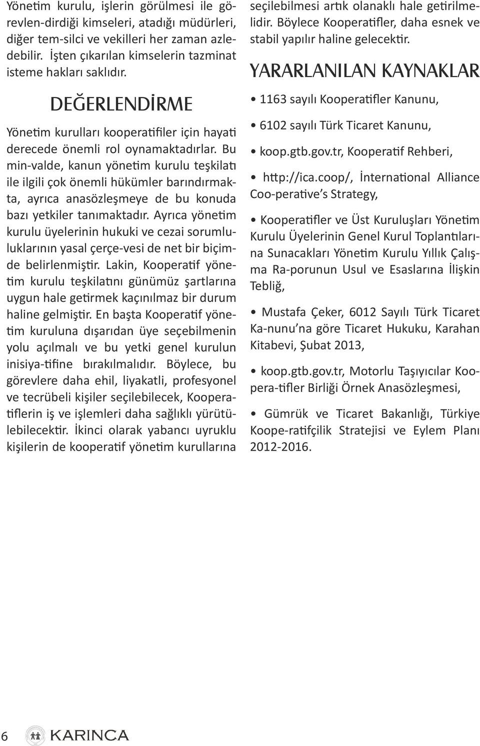 Bu min-valde, kanun yönetim kurulu teşkilatı ile ilgili çok önemli hükümler barındırmakta, ayrıca anasözleşmeye de bu konuda bazı yetkiler tanımaktadır.