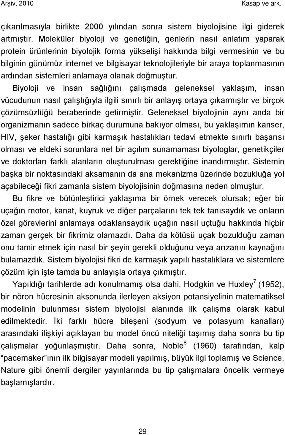 bir araya toplanmasının ardından sistemleri anlamaya olanak doğmuştur.