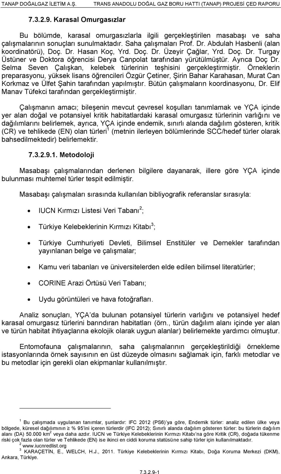 Selma Seven Çalışkan, kelebek türlerinin teşhisini gerçekleştirmiştir.