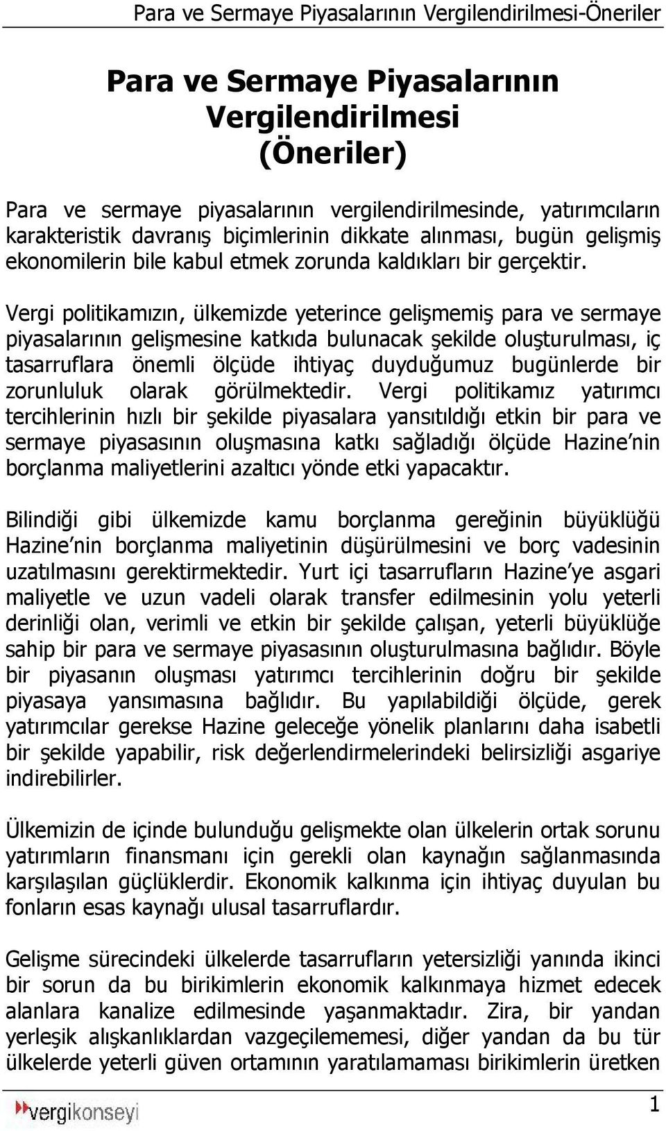 Vergi politikamızın, ülkemizde yeterince gelişmemiş para ve sermaye piyasalarının gelişmesine katkıda bulunacak şekilde oluşturulması, iç tasarruflara önemli ölçüde ihtiyaç duyduğumuz bugünlerde bir